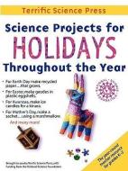 Science Projects for Holidays Throughout the Year: Complete Lessons for the Elementary Grades di Mickey Sarquis, Linda Woodward edito da TERRIFIC SCIENCE PR