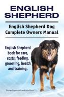 English Shepherd. English Shepherd Dog Complete Owners Manual. English Shepherd book for care, costs, feeding, grooming, di George Hoppendale, Asia Moore edito da IMB Publishing