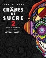 Jour de Mort: Crânes de Sucre 2: Livre de coloriage anti-stress di Antony Briggs edito da LIGHTNING SOURCE INC