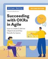 Succeeding with OKRs in Agile di Allan Kelly edito da Software Strategy Ltd.