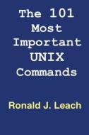 The 101 Most Important Unix and Linux Commands di Ronald J. Leach edito da Ronald J Leach
