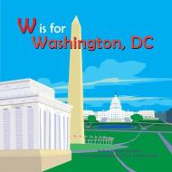 W Is for Washington, DC di Maria Kernahan edito da DRY CLIMATE STUDIOS