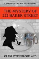 The Mystery of 222 Baker Street: A New Sherlock Holmes Mystery di Craig Stephen Copland edito da Createspace Independent Publishing Platform