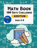 Math Book 100 Days Challenge Addition Ages 5-8 Vol 1: Math Workbooks -1st & 2nd Grade Math - Math Drills - Addition Practice for Children - Homeschool di Mary Wayne edito da HARPERCOLLINS