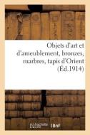 Objets D'art Et D'ameublement, Bronzes, Marbres, Tapis D'Orient di LEROUX-H edito da Hachette Livre - BNF