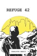 Refuge 42 di Charlotte Benoit edito da SALAMANDRE