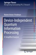 Device-Independent Quantum Information Processing di Rotem Arnon-Friedman edito da Springer International Publishing