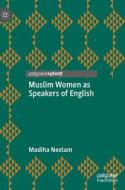 Muslim Women as Speakers of English di Madiha Neelam edito da Springer International Publishing