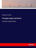 Through Jungle and Desert di William Astor Chanler edito da hansebooks