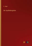 Der Apothekergarten di H. Jäger edito da Outlook Verlag