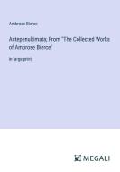 Antepenultimata; From "The Collected Works of Ambrose Bierce" di Ambrose Bierce edito da Megali Verlag