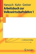 Arbeitsbuch Zur Volkswirtschaftslehre 1 di Horst Hanusch, Thomas Karl Kuhn, Alfred Greiner edito da Springer-verlag Berlin And Heidelberg Gmbh & Co. Kg