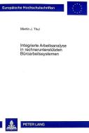 Integrierte Arbeitsanalyse in rechnerunterstützten Büroarbeitssystemen di Martin J. Thul edito da Lang, Peter GmbH