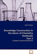 Knowledge Construction in the Genre of Chemistry Textbooks Part 2 di Sridevi Sriniwass edito da VDM Verlag Dr. Müller e.K.