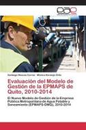 Evaluacion Del Modelo De Gestion De La Epmaps De Quito, 2010-2014 di Illescas Correa Santiago, Bermejo Ortiz Monica edito da Editorial Academica Espanola