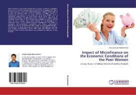 Impact of Microfinance on the Economic Conditions of the Poor Women di Muppavarapu Muralimohan edito da LAP Lambert Academic Publishing