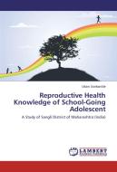 Reproductive Health Knowledge of School-Going Adolescent di Uttam Sonkamble edito da LAP Lambert Academic Publishing