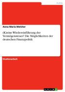 (K)eine Wiedereinführung der Vermögensteuer? Die Möglichkeiten der deutschen Finanzpolitik di Anna Maria Melcher edito da GRIN Publishing