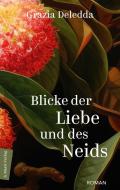 Blicke der Liebe und des Neids di Grazia Deledda edito da Marix Verlag