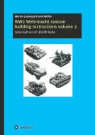 WW2 Wehrmacht custom building instructions volume 2 di Martin Ludwig, Frank Müller edito da tredition