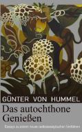 Das autochthone Genießen di Günter von Hummel edito da Books on Demand