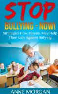 Stop Bullying - Now! di Anne Morgan edito da Books on Demand
