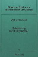 Entwicklung durch Integration? di Waltraud Ehrhardt edito da Lang, Peter GmbH