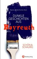 SCHÖN & SCHAURIG - Dunkle Geschichten aus Bayreuth di Stephan Müller, Gordian Beck edito da Wartberg Verlag