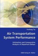 Air Transportation System Performance- Estimation And Comparative Analysis Of Departure Delays di Yufeng Tu edito da Vdm Verlag Dr. Mueller E.k.