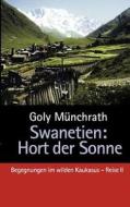 Swanetien - Hort der Sonne di Goly Münchrath edito da Books on Demand