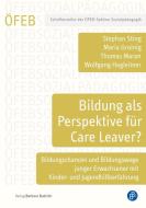 Bildung als Perspektive für Care Leaver? di Maria Groinig, Wolfgang Hagleitner, Thomas Maran, Stephan Sting edito da Budrich
