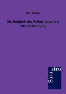 Die Religion des Volkes Israel bis zur Verbannung di Karl Budde edito da Sarastro GmbH