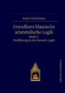 Grundkurs klassische aristotelische Logik di Rafael Hüntelmann edito da Editiones Scholasticae