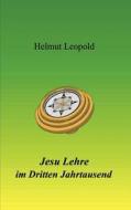 Jesu Lehre Im Dritten Jahrtausend di Helmut Leopold edito da Books On Demand