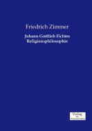 Johann Gottlieb Fichtes Religionsphilosophie di Friedrich Zimmer edito da Verlag der Wissenschaften
