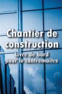 Chantier de construction- Livre de bord  pour le contremaître di Ginette Charbonneau edito da Rasmus Cristensen