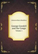 George Grenfell And The Congo Volume 1 di Harry Hamilton Johnston edito da Book On Demand Ltd.