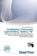 1st Battalion Tennessee Light Artillery, Battery "b" edito da Claud Press