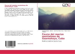 Fauna del macizo montañoso de Guamuhaya, Cuba di Abel Hernandez - Muñoz, José Blas Pérez-Silva, Nelson León-Orellana edito da EAE