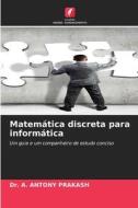 Matemática discreta para informática di A. Antony Prakash edito da Edições Nosso Conhecimento