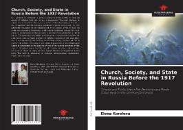 Church, Society, and State in Russia Before the 1917 Revolution di Elena Koroleva edito da Our Knowledge Publishing