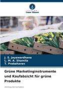 Grüne Marketinginstrumente und Kaufabsicht für grüne Produkte di J. S. Jayawardhana, L. M. A. Shamila, T. Prabaharan edito da Verlag Unser Wissen