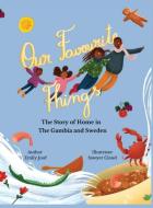Our Favourite Things.  The Story of Home in The Gambia and Sweden di Emily Joof edito da Mbifebooks