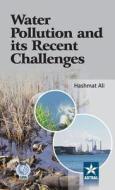 Water Pollution and Its Recent Challenges di Hashmat Ali edito da Daya Publishing House