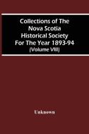 Collections Of The Nova Scotia Historical Society For The Year 1893-94 (Volume Viii) di Unknown edito da Alpha Editions