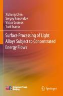 Surface Processing of Light Alloys Subject to Concentrated Energy Flows di Xizhang Chen, Yurii Ivanov, Victor Gromov, Sergey Konovalov edito da Springer Singapore