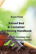 Raised Bed & Container Gardening Handbook di Bryan Poole edito da Bryan Poole