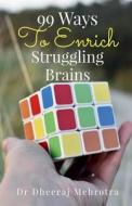 99 Ways To Enrich Struggling Brains di Dheeraj edito da Notion Press