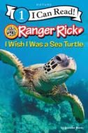 Ranger Rick: I Wish I Was a Sea Turtle di Jennifer Bove edito da HARPERCOLLINS
