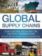 Global Supply Chains: Evaluating Regions on an EPIC Framework - Economy, Politics, Infrastructure, and Competence di Mandyam Srinivasan edito da McGraw-Hill Education